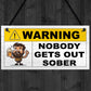 Funny Joke Nobody Gets Out Sober Hanging Home Bar Sign Man Cave