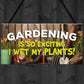 Gardening So Exciting Wet My Plants Sign Wall Garden Garage Sign