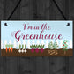 Im In The Greenhouse Sign Hanging Wall Door Plaque Garden Shed