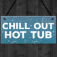 CHILL OUT Hot Tub Signs And Plaques Garden Signs Shed Sign