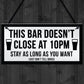 Funny Bar Sign For Home Bar Garden Pub DOESNT CLOSE AT 10