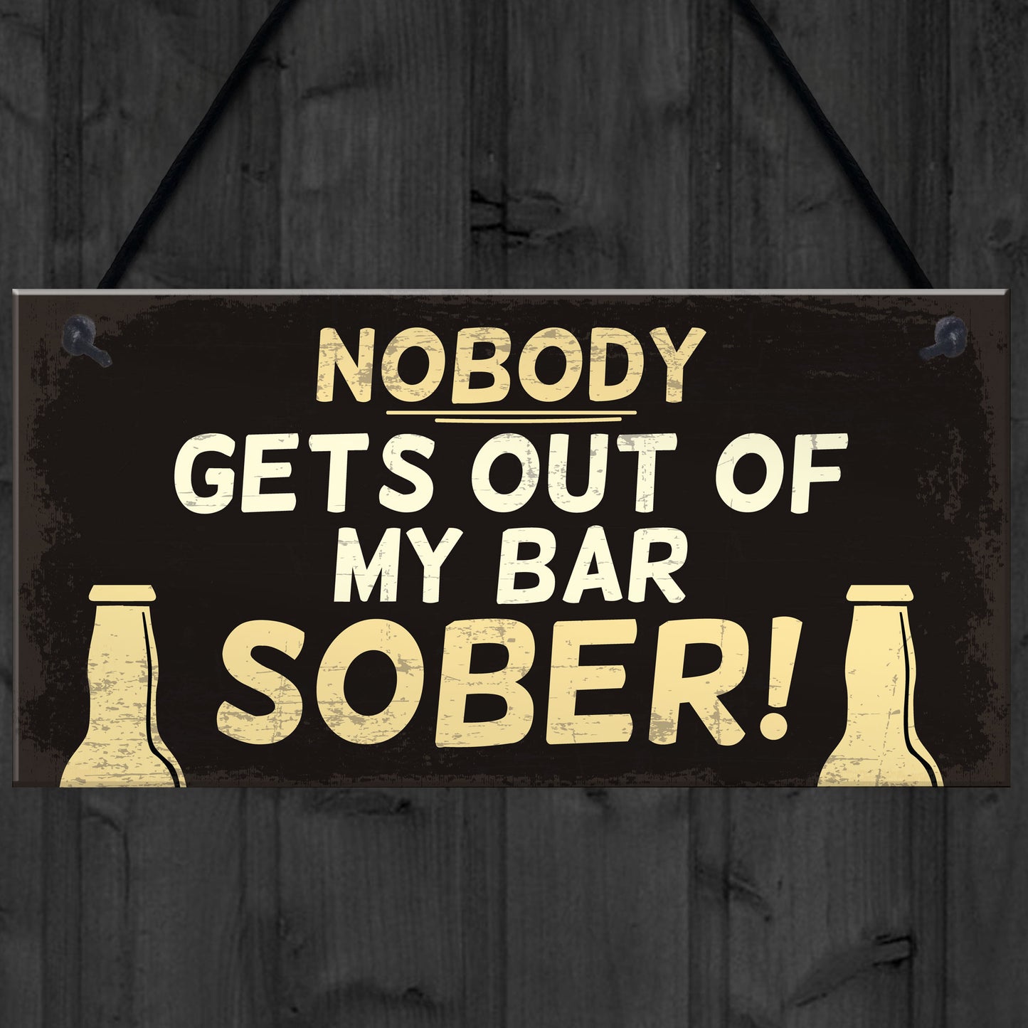 Funny Nobody Gets Out My Bar Sober Hanging ManCave Home Bar Sign