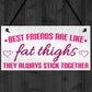 Best Friends Like Fat Thighs Stick Together Hanging Plaque Sign
