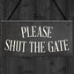 PLEASE SHUT THE GATE Hanging Plaque Garden Wall Fence Sign