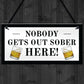 Funny Home Bar Sign Nobody Gets Out Sober Plaque Pub Garden