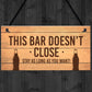 Novelty Home Bar Pub Garden Sign Bar Doesnt Close Funny Man Cave