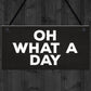OH WHAT A DAY Funny Hanging Home Decor Bar Home Sign Office
