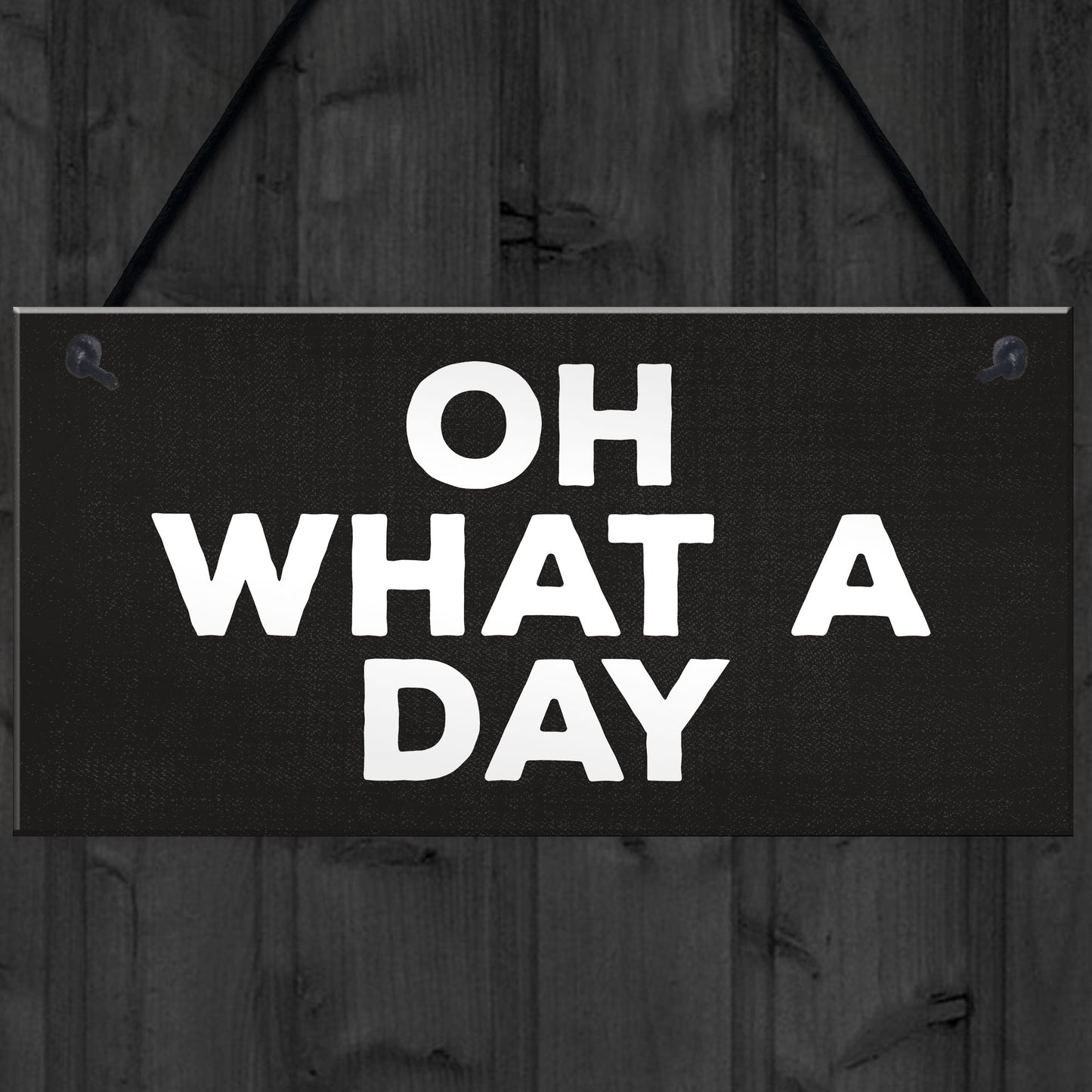 OH WHAT A DAY Funny Hanging Home Decor Bar Home Sign Office