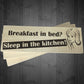 Breakfast In Bed Sleep In The Kitchen Wooden Freestanding Plaque