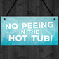 Hot Tub No Peeing Rules Sign Hanging Garden Shed Plaque Gift