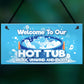 Welcome To Our Hot Tub Sign Hanging Wall Garden Shed Summerhouse