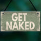 GET NAKED Chic Hanging Plaque Garden Shed Hot Tub Sign Birthday