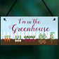 Im In The Greenhouse Sign Hanging Wall Door Plaque Garden Shed