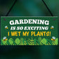 Gardening So Exciting I Wet My Plants Funny Garden Sign For Home