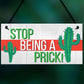 Stop Being A Prick Cactus Funny Present Wooden Hanging Plaque