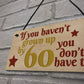 Haven't Grown Up By 60 Wooden Heart 60th Birthday Gifts Dad Mum