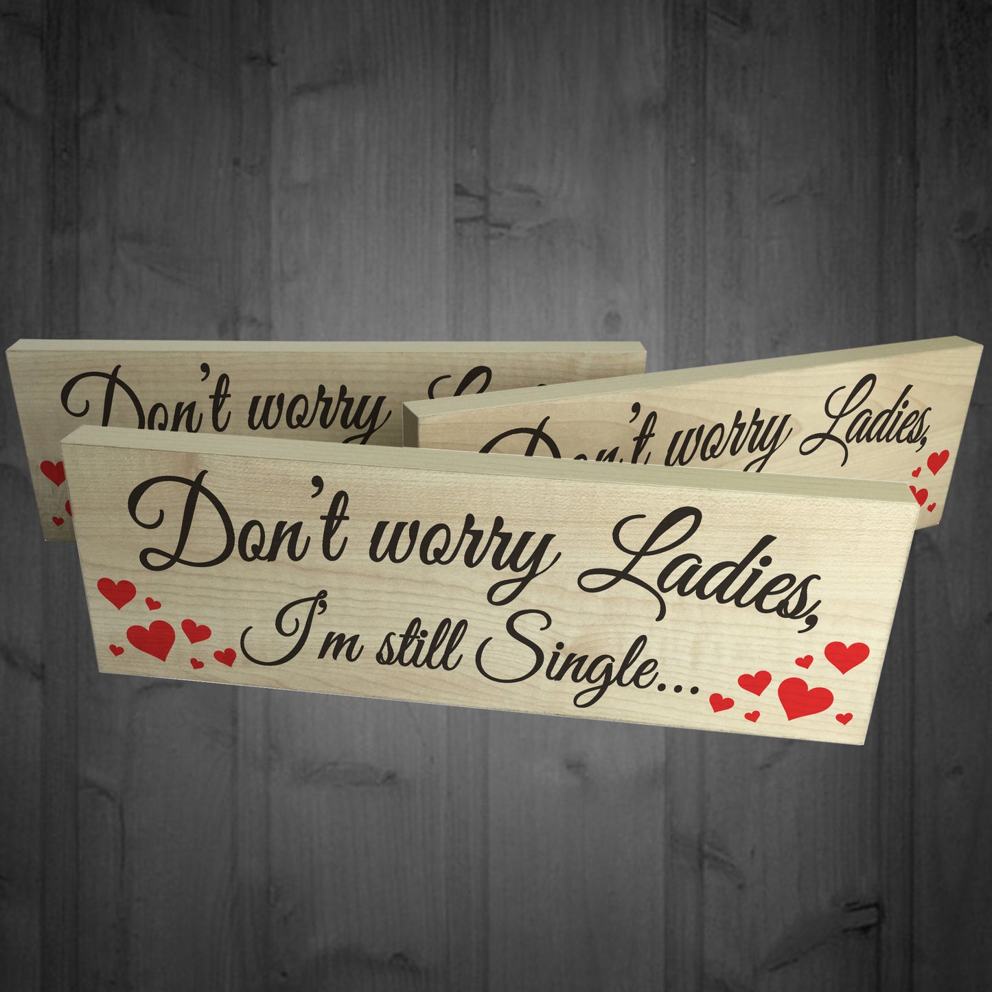 Dont Worry Still Single Novelty Wooden Freestanding Plaque Sign