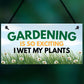 Funny Garden Signs I WET MY PLANTS Summerhouse Garden Shed Sign