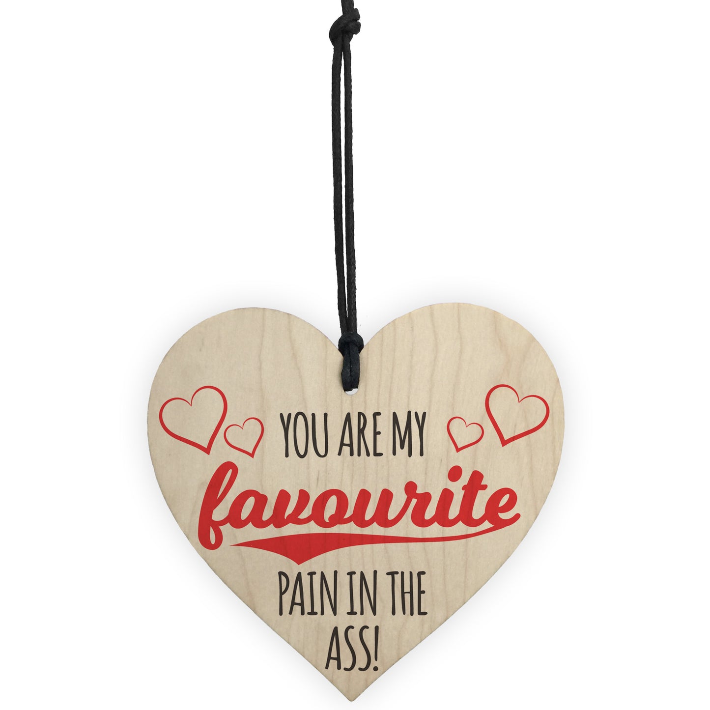 Favourite Pain In The Ass Novelty Wooden Hanging Heart Plaque