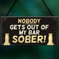 Funny Nobody Gets Out My Bar Sober Hanging ManCave Home Bar Sign