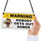 Funny Joke Nobody Gets Out Sober Hanging Home Bar Sign Man Cave