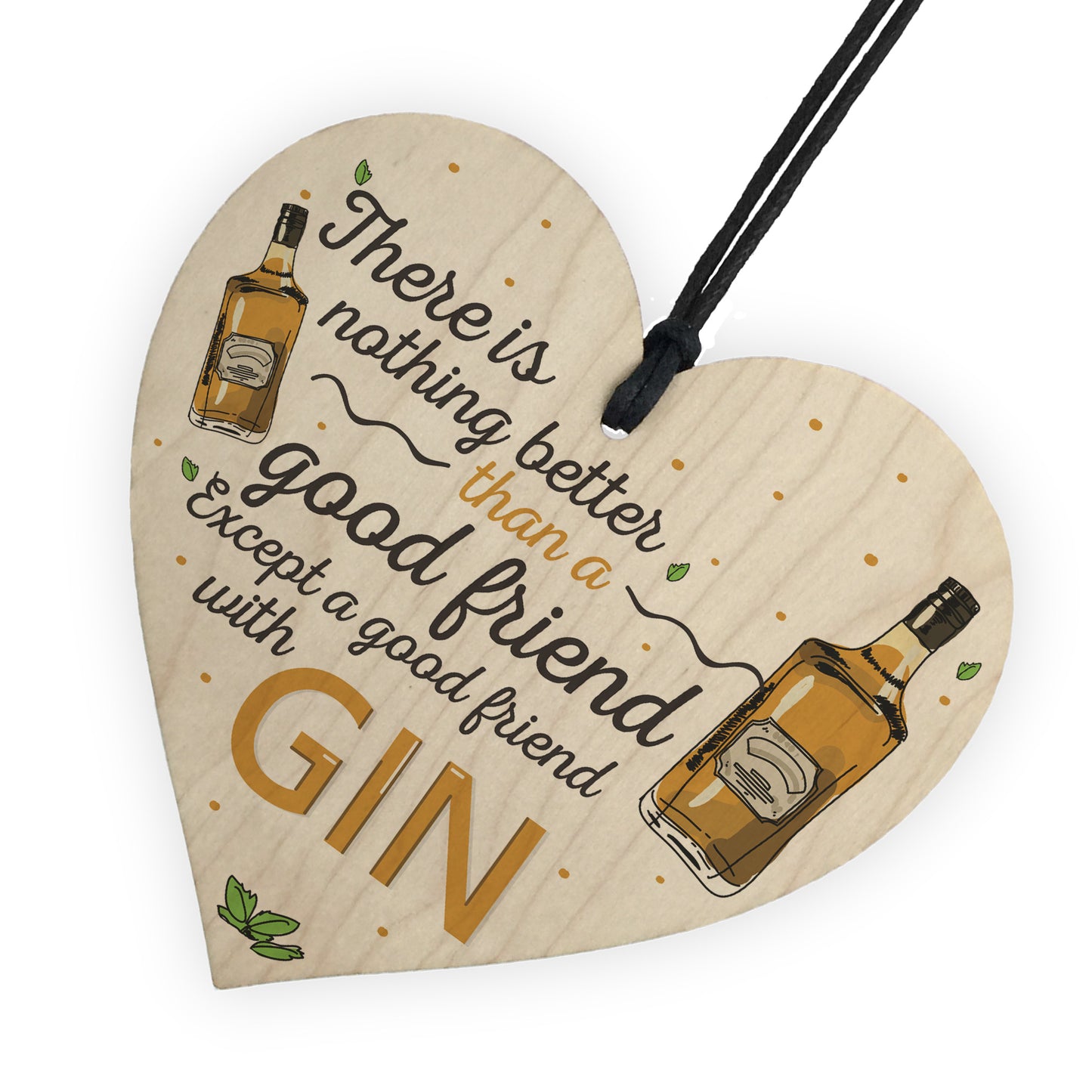 Good Friend With Gin Novelty Wooden Heart Plaque Alcohol Joke