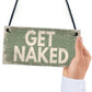 GET NAKED Chic Hanging Plaque Garden Shed Hot Tub Sign Birthday