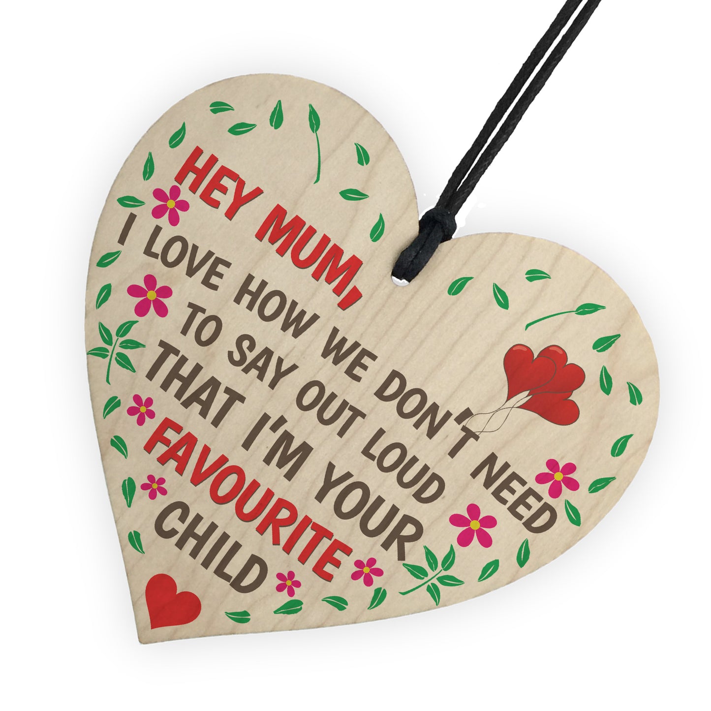 Hey Mum I'm Your Favourite Child Wooden Hanging Plaque