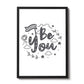 BE YOU White Grey Nursery Framed Prints / Wall Art For Nursery