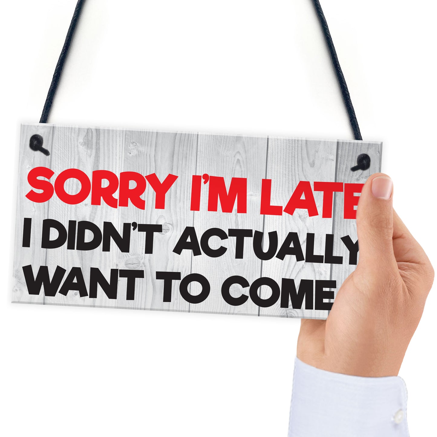 Sorry I'm Late Didn't Want To Come Novelty Hanging Plaque Sign