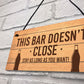 Novelty Home Bar Pub Garden Sign Bar Doesnt Close Funny Man Cave