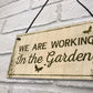 Working In The Garden Plaque Wall Door Gate Sign Man Cave Gift