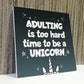 Adulting Is Too Hard - Unicorn Wall Bedroom Plaque Sign Funny