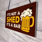 Not A Shed Its A Bar Sign Funny Rude Bar Sign Man Cave Garage