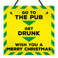 Funny Get Drunk Pub Bar Lockdown Gift Sign Christmas Gift Plaque