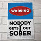 Funny Warning Sign Home Bar Sign Nobody Gets Out Sober Man Cave