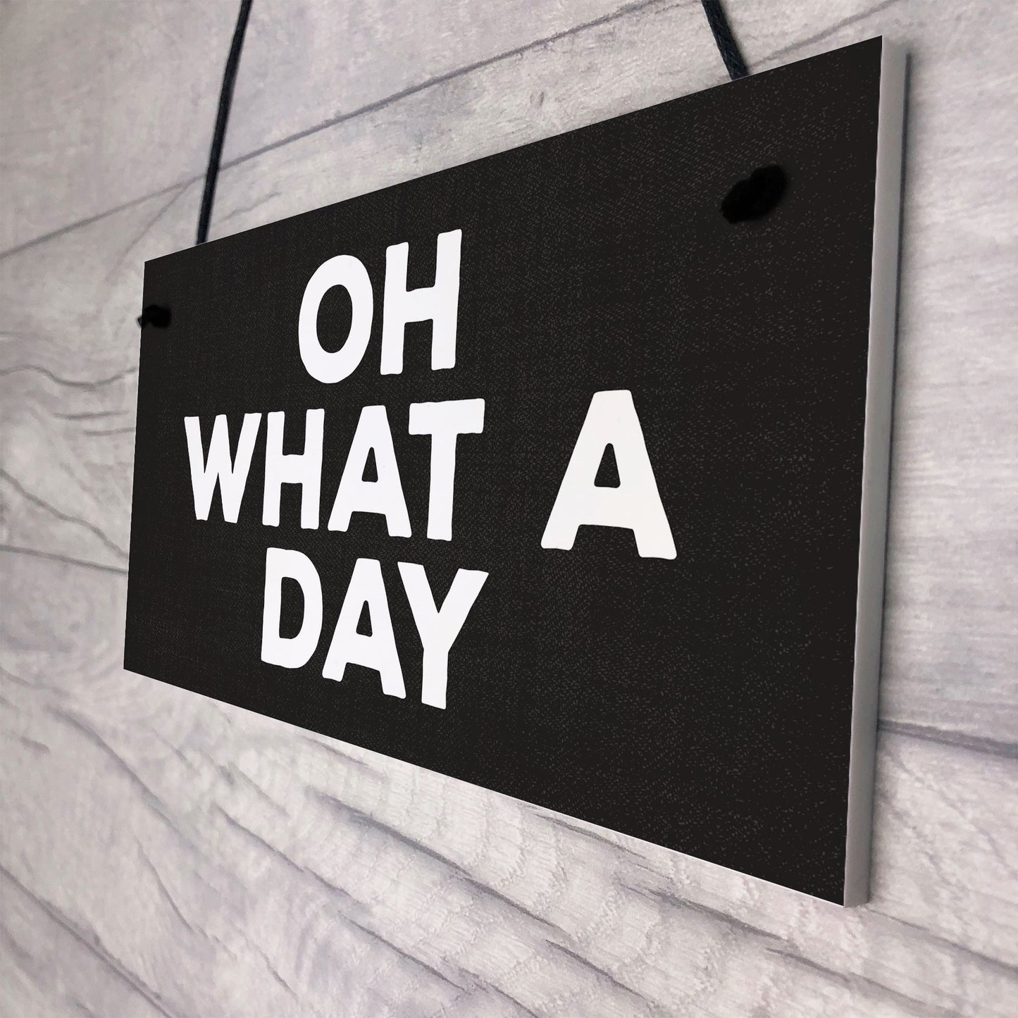 OH WHAT A DAY Funny Hanging Home Decor Bar Home Sign Office