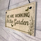 Working In The Garden Plaque Wall Door Gate Sign Man Cave Gift