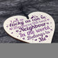 Best Neighbour Friendship Thank You Gifts Wooden Heart Sign