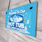 Welcome To Our Hot Tub Sign Hanging Wall Garden Shed Summerhouse