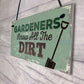Gardeners Know The Dirt Plaque SummerHouse Garden Sign Friend